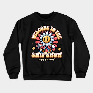 Welcome To The Shit Show - Enjoy Your Day Crewneck Sweatshirt